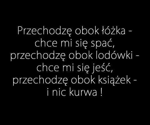 Przechodzę obok łóżka - chce mi się spać, przechodzę obok