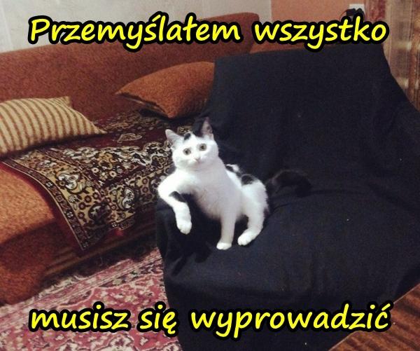 Przemyślałem wszystko, musisz się wyprowadzić