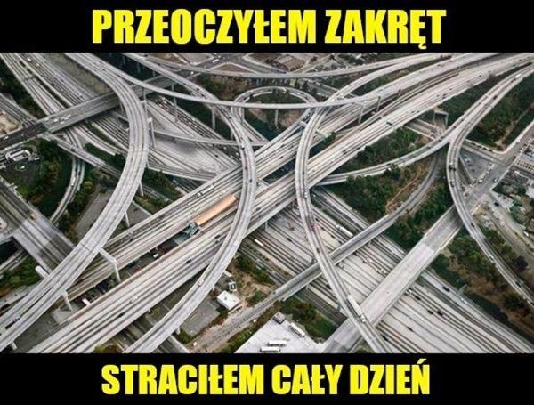 Przeoczyłem zakręt, straciłem cały dzień