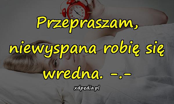 Przepraszam, niewyspana robię się wredna