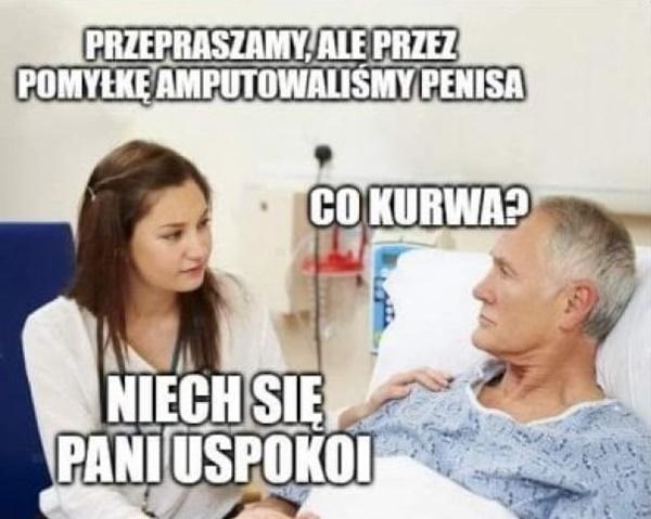 Przepraszamy, ale przez pomyłkę amputowaliśmy penisa