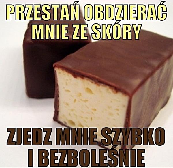 Przestań obżerać mnie ze skóry. Zjedz mnie szybko i