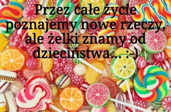 Przez całe życie poznajemy nowe rzeczy, ale żelki znamy od