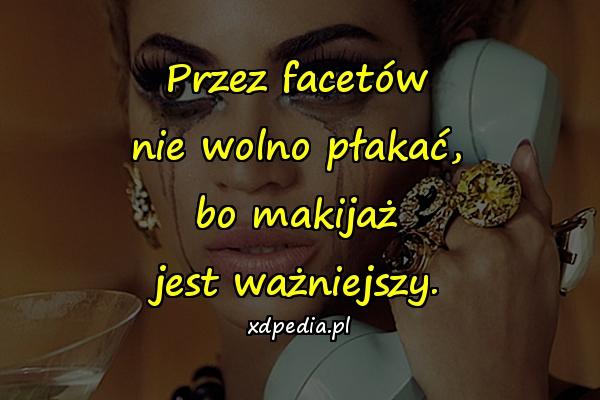 Przez facetów nie wolno płakać, bo makijaż jest ważniejszy