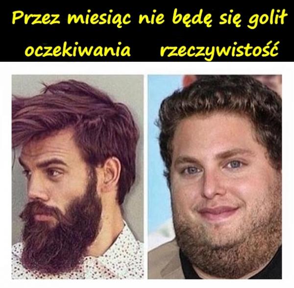 Przez miesiąc nie będę się golił