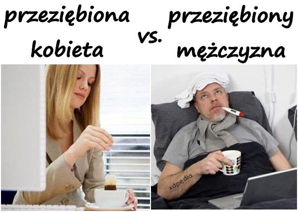 Przeziębiona kobieta vs. przeziębiony mężczyzna