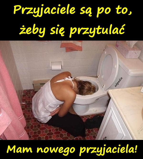 Przyjaciele są po to, żeby się przytulać. Mam nowego