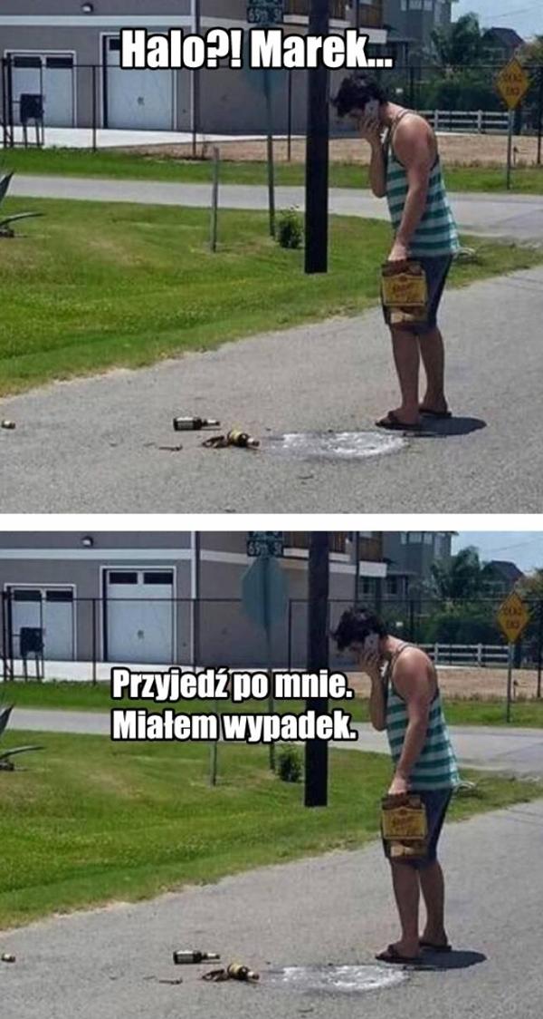 Przyjedź do mnie, miałem wypadek