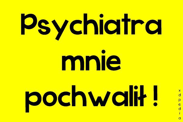 Psychiatra mnie pochwalił