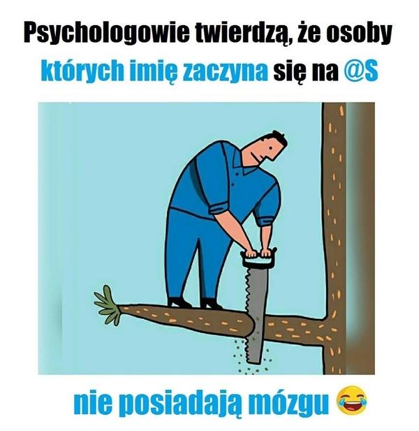 Psychologowie twierdzą, że osoby których imię zaczyna się