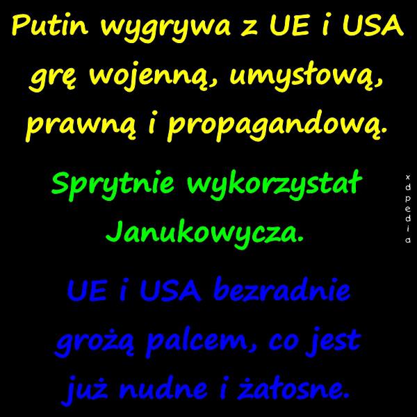 Putin wygrywa z UE i USA grę wojenną, umysłową, prawną i