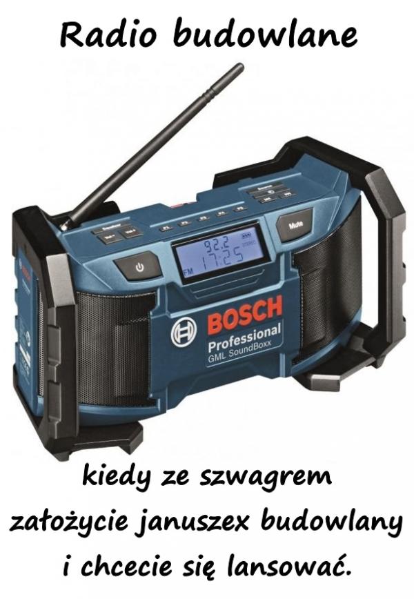 Radio budowlane, kiedy ze szwagrem założycie januszex