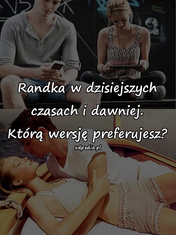 Randka w dzisiejszych czasach i dawniej. Którą wersję