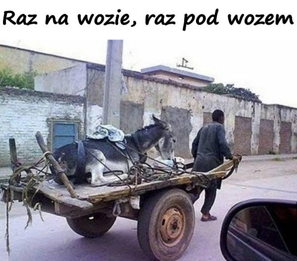 Raz na wozie, raz pod wozem