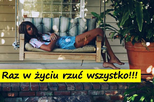 Raz w życiu rzuć wszystko