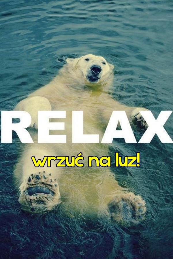 Relax, wrzuć na luz