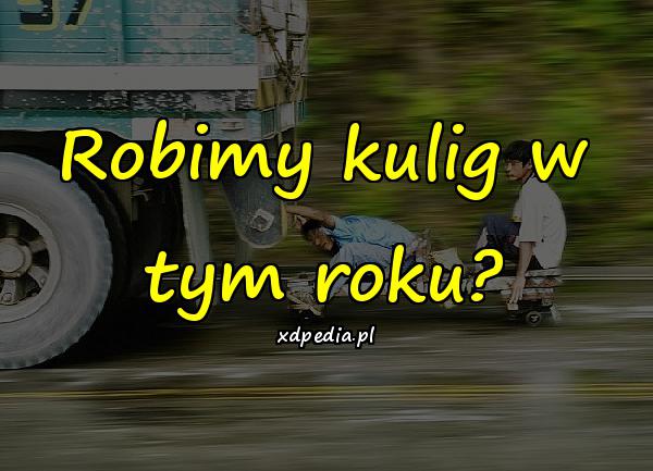 Robimy kulig w tym roku