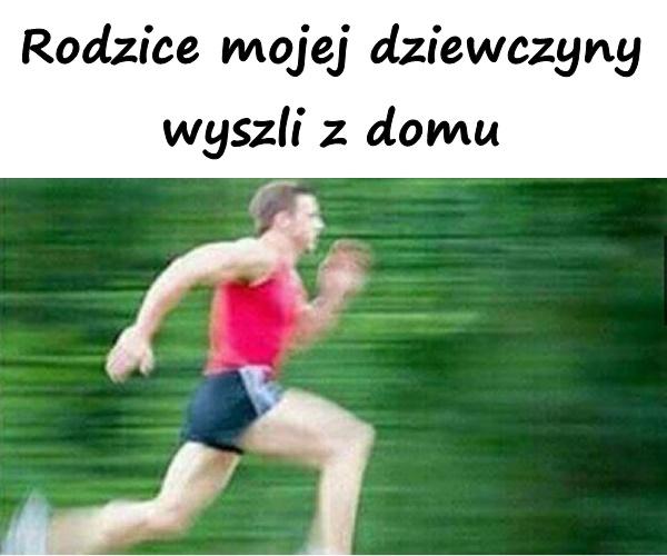 Rodzice mojej dziewczyny wyszli z domu