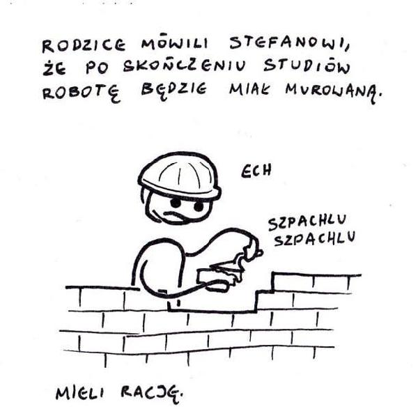 Rodzice mówili Stefanowi, że po skończeniu studiów robotę