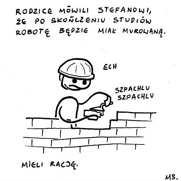 Rodzice mówili Stefanowi, że po ukończeniu studiów robotę