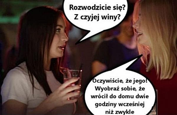 - Rozchodzicie się? Z czyjej winy? - Oczywiście, że jego