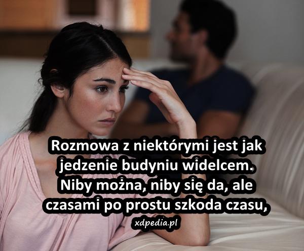 Rozmowa z niektórymi jest jak jedzenie budyniu widelcem