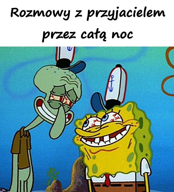 Rozmowy z przyjacielem przez całą noc