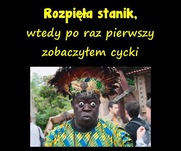 Rozpięła stanik, wtedy po raz pierwszy zobaczyłem cycki