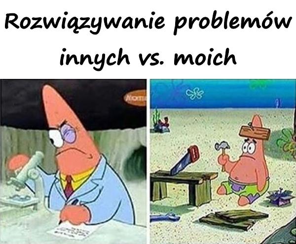 Rozwiązywanie problemów innych vs. moich