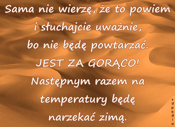 Sama nie wierzę, że to powiem i słuchajcie uważnie, bo nie