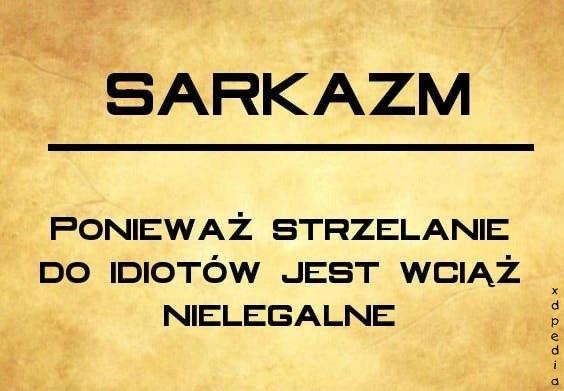 Sarkazm - Ponieważ strzelanie do idiotów jest wciąż