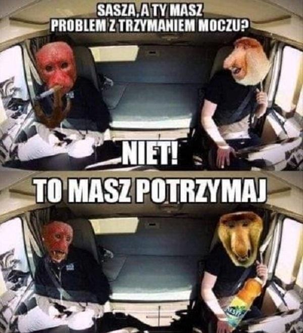 Sasza, a ty masz problem z trzymaniem moczu? nie! to masz