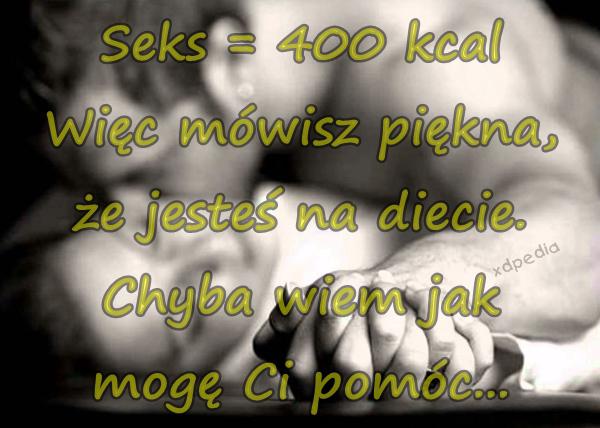 Seks = 400 kcal Więc mówisz piękna, że jesteś na diecie