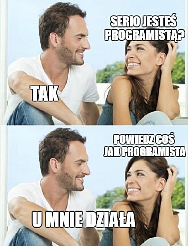 - Serio jesteś programistą? - Tak - Powiedz coś jak