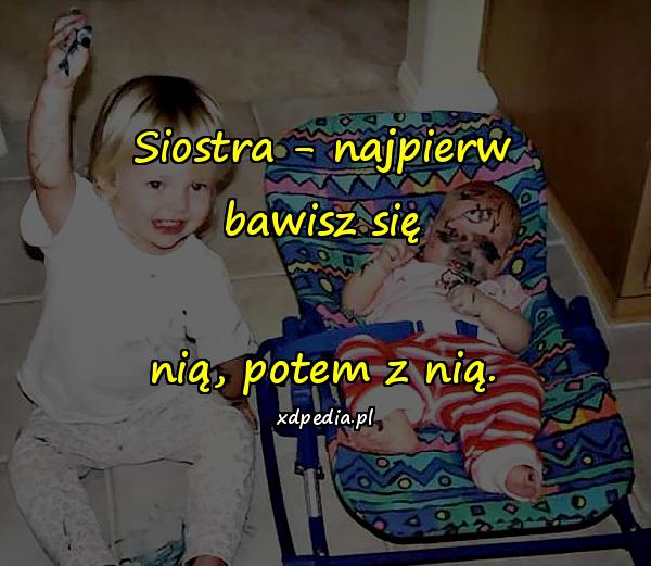 Siostra - najpierw bawisz się nią, potem z nią