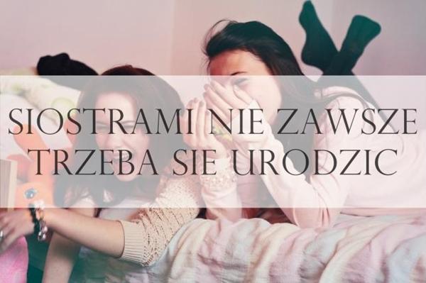 Siostrami ne zawsze trzeba się urodzić