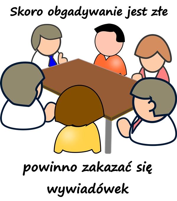 Skoro obgadywanie jest złe, powinno zakazać się wywiadówek