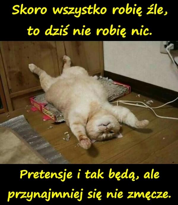 Skoro wszystko robię źle, to dziś nie robię nic. Pretensje