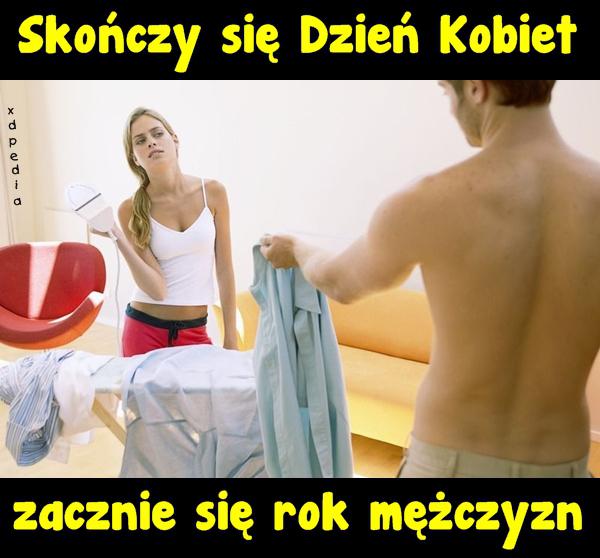 Skończy się Dzień Kobiet, zacznie się rok mężczyzn