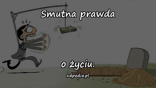 Smutna prawda o życiu