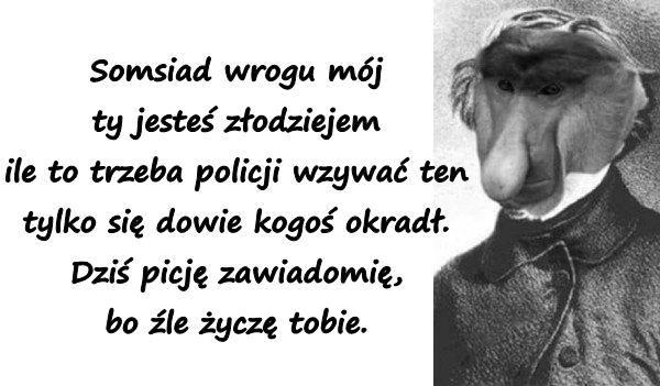 Somsiad wrogu mój ty jesteś złodziejem ile to trzeba