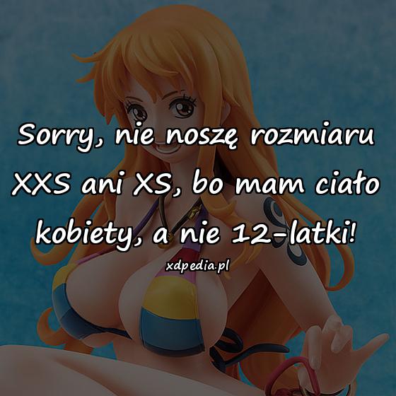 Sorry, nie noszę rozmiaru XXS ani XS, bo mam ciało kobiety