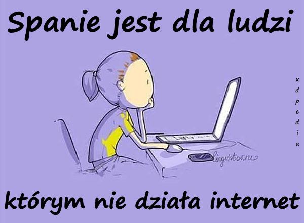 Spanie jest dla ludzi, którym nie działa internet