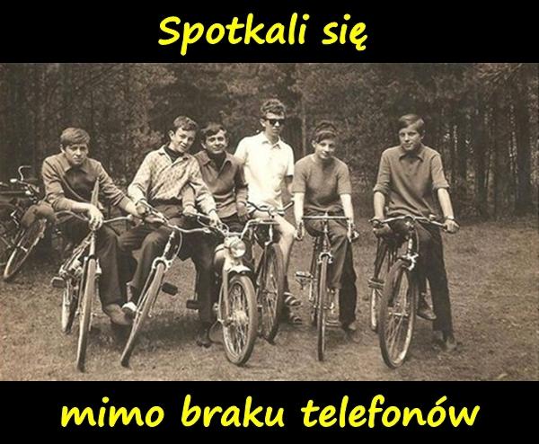 Spotkali się mimo braku telefonów