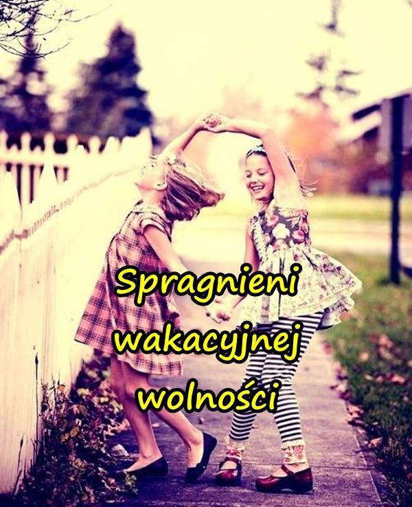 Spragnieni wakacyjnej wolności
