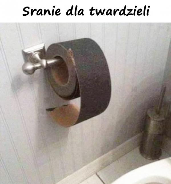 Sranie dla twardzieli