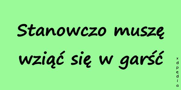 Stanowczo muszę wziąć się w garść