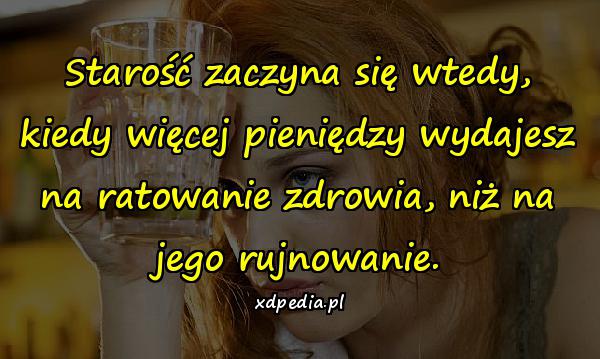 Starość zaczyna się wtedy, kiedy więcej pieniędzy wydajesz