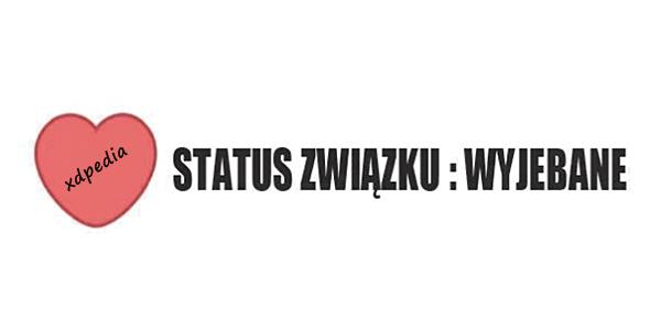 Status związku: wyjebane