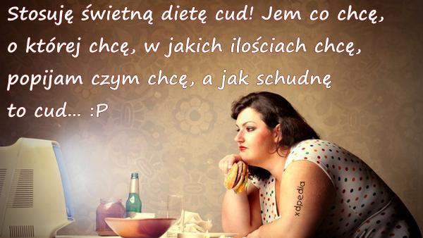 Stosuję świetną dietę cud! Jem co chcę, o której chcę, w